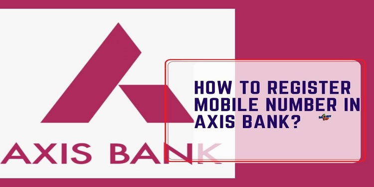 How to Register Mobile Number in Axis Bank