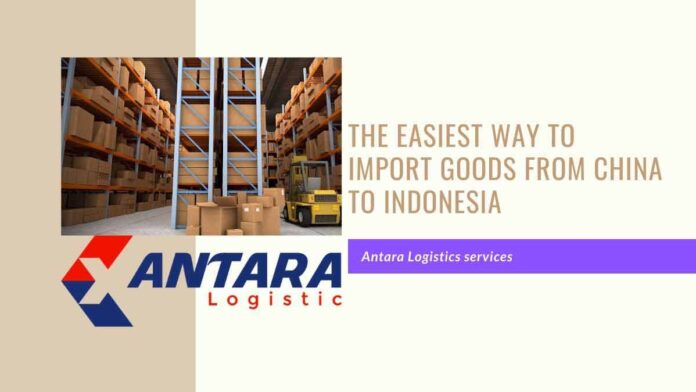 The easiest way to import goods from China to Indonesia