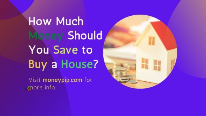 How Much Money Should You Save to Buy a House?