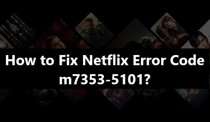 NETFLIX Error Code:m7353-5101 1