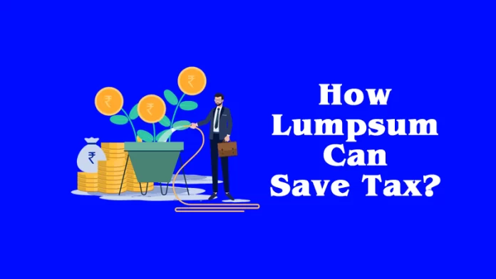 How Lumpsum Can Save Tax?