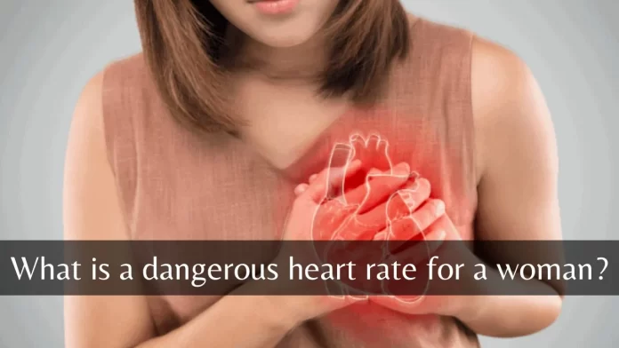what is a dangerous heart rate for a woman